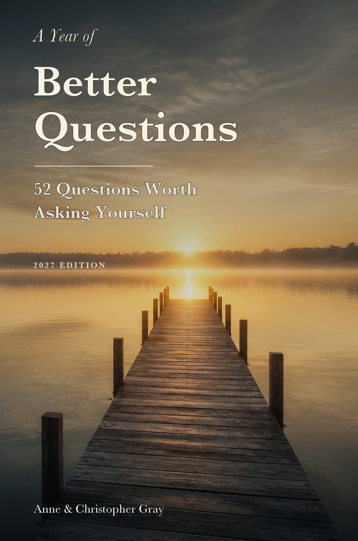 Cover of A Year of Better Questions: 52 Questions Worth Asking Yourself, 2027 Edition